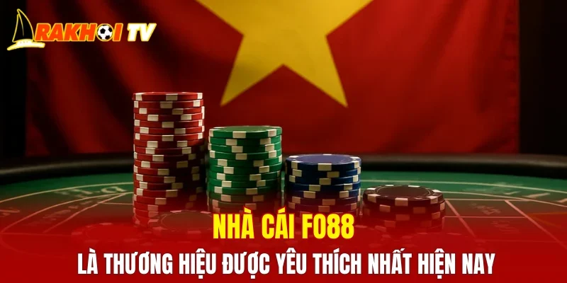 Nhà cái FO88 là thương hiệu được yêu thích nhất hiện nay