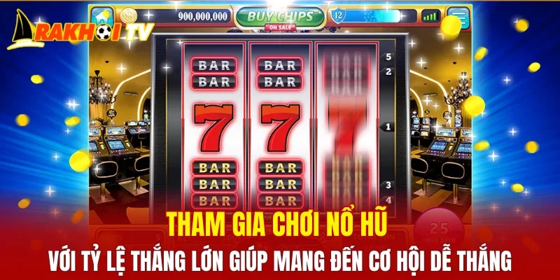 Tham gia chơi nổ hũ với tỷ lệ thắng lớn giúp mang đến cơ hội dễ thắng