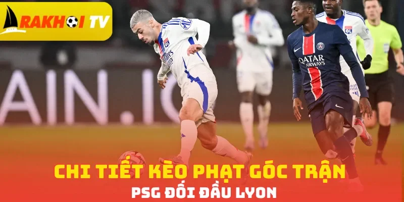 Chi tiết kèo phạt góc trận PSG đối đầu Lyon