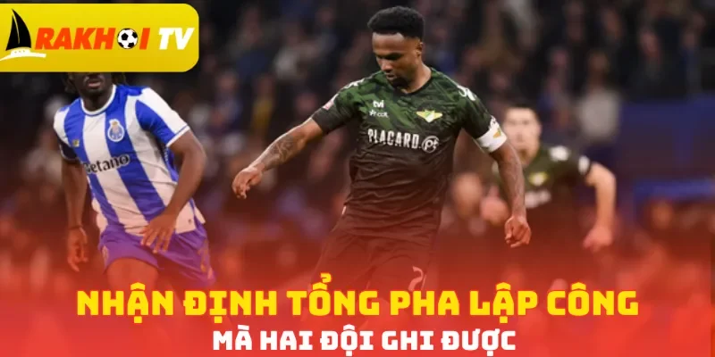 Nhận định tổng pha lập công mà hai đội ghi được