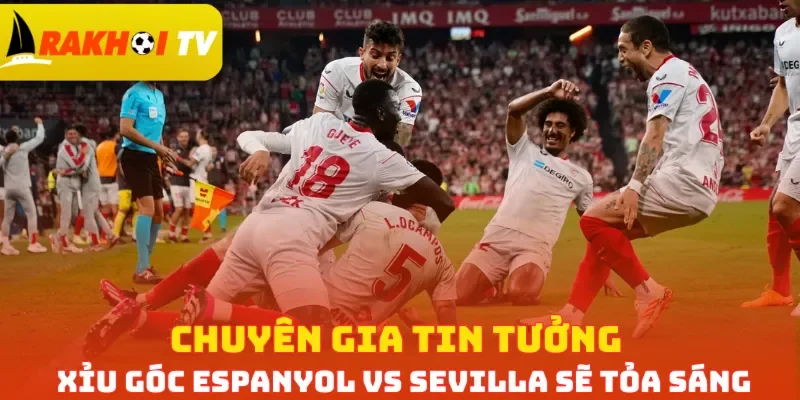 Chuyên gia tin tưởng Xỉu góc Espayol vs Sevilla sẽ tỏa sáng