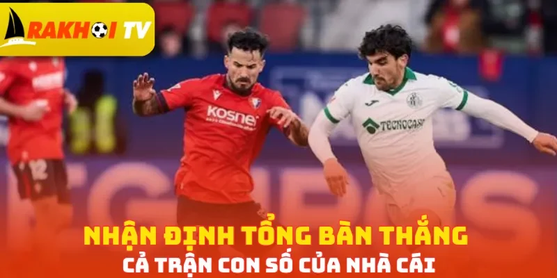 Nhận định tổng bàn thắng cả trận con số của nhà cái 