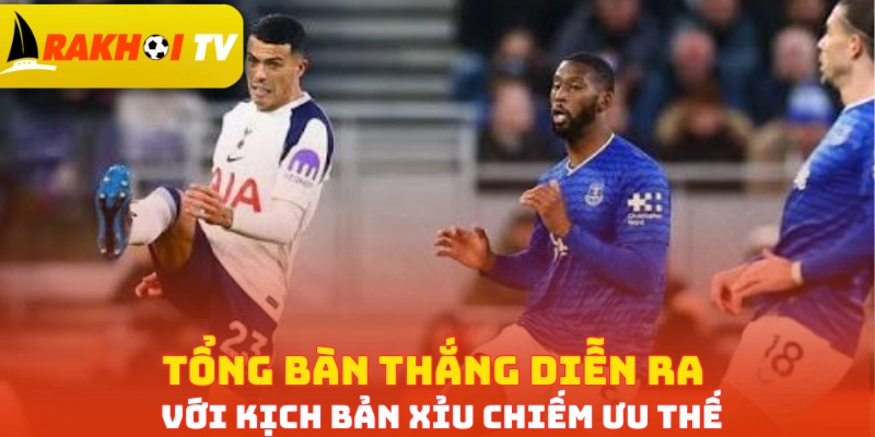 Tổng bàn thắng diễn ra với kịch bản Xỉu chiếm ưu thế